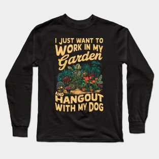 I Just Want to work In my Garden And Hang out with my Dog | Gardening Long Sleeve T-Shirt